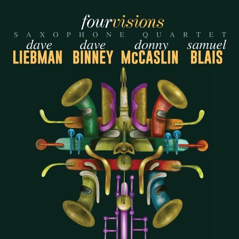 Dave Liebman, Dave Binney, Donny McCaslin &amp; Samuel Blais: Four Visions Saxophone Quartet, CD