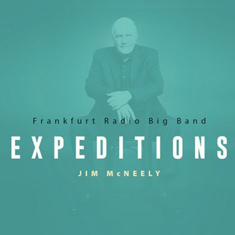 "Frankfurt Radio Big Band, EXPEDITIONS, JIM McNEELY" erscheint über einem unscharfen Bild eines sitzenden Mannes in Anzug.
