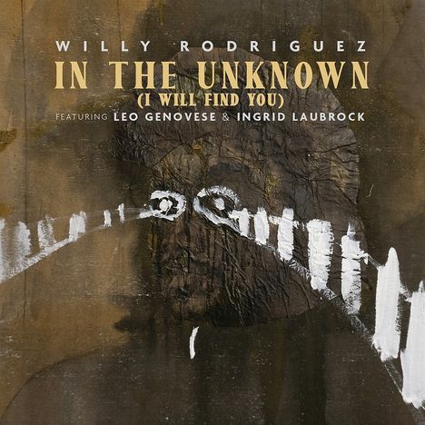 Text: "Willy Rodriguez, In the Unknown (I Will Find You), Featuring Leo Genovese & Ingrid Laubrock". Abstrakte, dunkle Textur.