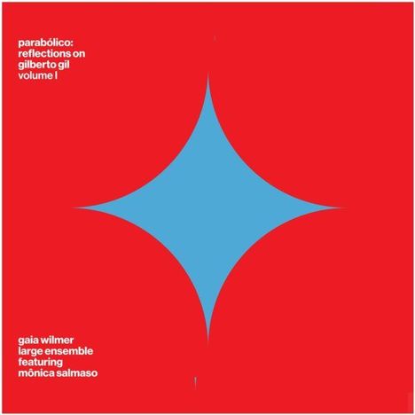 Texte: "parabólico: reflections on gilberto gil volume I" und "gaia wilmer large ensemble featuring mônica salmaso". Eine Grafik mit rotem Hintergrund und blauem diamantförmigem Muster.