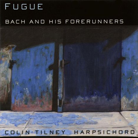 Colin Tilney - Bach And His Forerunners, CD