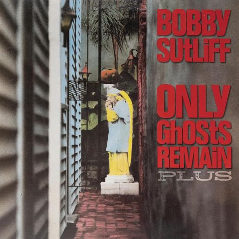 Bobby Sutliff: Only Ghosts Remain Plus, CD