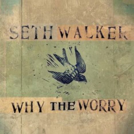 Seth Walker: Why The Worry, CD