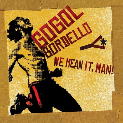 "Gogol Bordello", "We Mean It, Man!" Illustration mit stilisiertem, tanzendem Punkrock-Charakter auf gelbem Hintergrund.