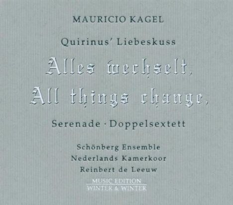 Mauricio Kagel (1931-2008): Quirinus' Liebeskuss "Alles wechselt" (All things change), CD
