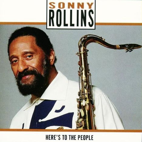 Sonny Rollins (geb. 1930): Here's To The People, CD