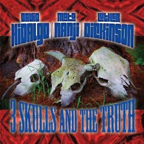 David Hidalgo, Mato Nanji, Luther Dickonson: 3 Skulls And The Truth, CD