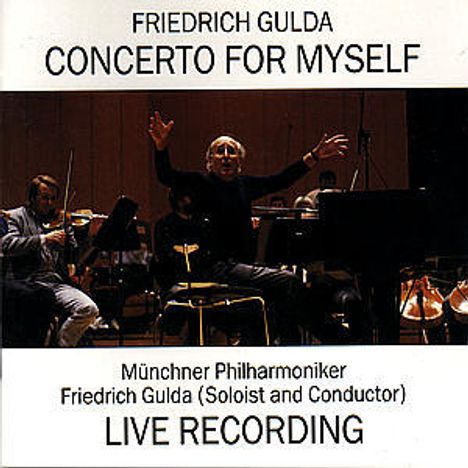 Friedrich Gulda (1930-2000): Concerto for myself (Sonata concertante für Klavier &amp; Orchester), CD