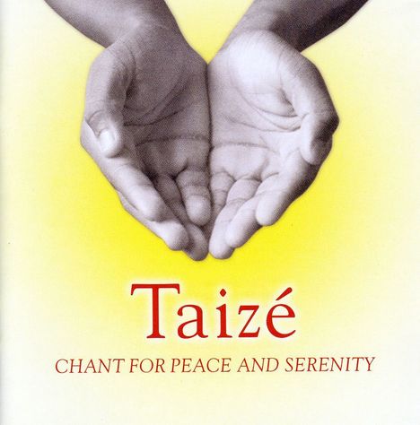Text: Taizé, CHANT FOR PEACE AND SERENITY. Zwei offene Hände auf gelbem Hintergrund.