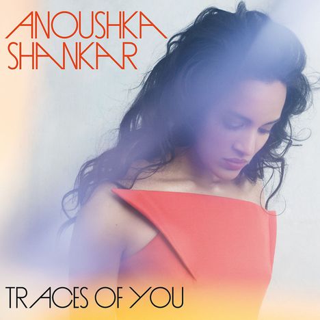 Anoushka Shankar (geb. 1981): Traces Of You, CD