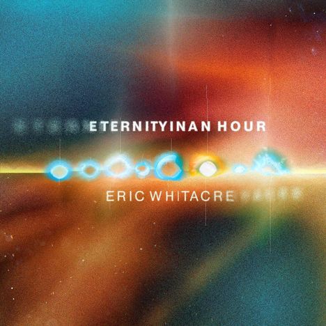 "ETERNITY IN AN HOUR" und "ERIC WHITACRE" auf einem abstrakten Hintergrund mit leuchtenden, blauen Lichtkreisen.