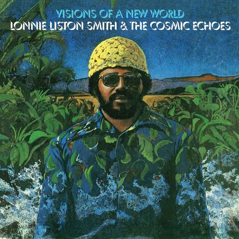 "VISIONS OF A NEW WORLD" und "LONNIE LISTON SMITH & THE COSMIC ECHOES" stehen oben. Eine Person in bunter Kleidung, umgeben von Pflanzen.