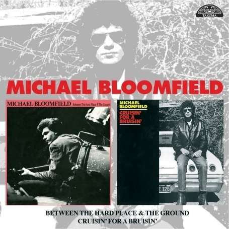 Mike Bloomfield: Between The Hard Place &amp; The Ground /Cruisin For Bruisin, CD