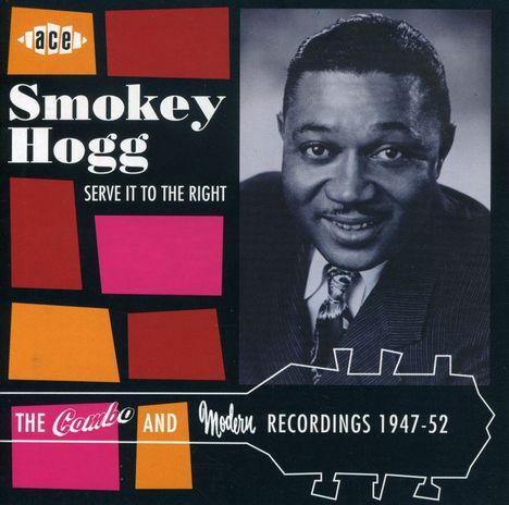 Andrew "Smokey" Hogg: Serve It To The Right: Combo &amp; Modern Recordings 1947-1952, CD