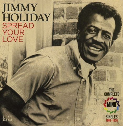 Jimmy Holiday: Spread Your Love: The Complete Minit Singles 1966 - 1970, CD