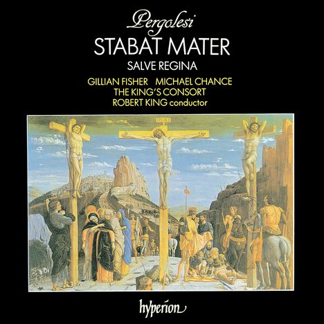 Text: "Pergolesi - Stabat Mater - Salve Regina - Gillian Fisher - Michael Chance - The King's Consort - Robert King conductor - hyperion." 

Eine Illustration der Kreuzigungsszene mit Figuren und Landschaft.
