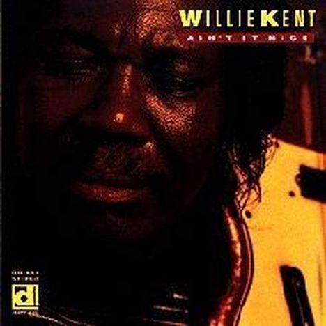 Willie Kent: Ain't It Nice, CD