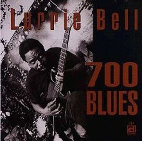Lurrie Bell: 700 Blues, CD