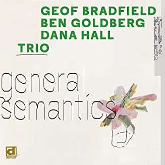 Geof Bradfield, Ben Goldberg &amp; Dana Hall: General Semantics, CD