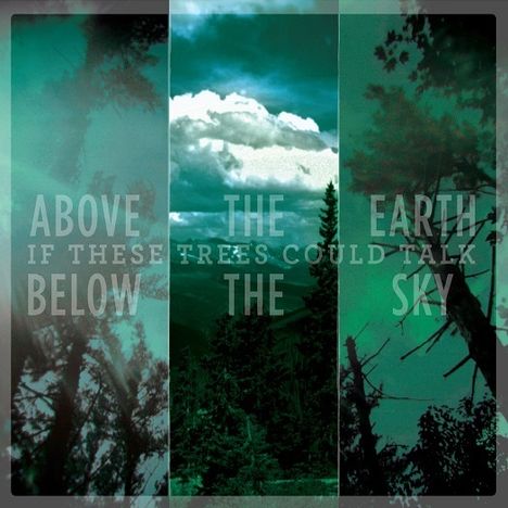 If These Trees Could Talk: Above The Earth, Below The Sky, CD