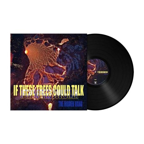 Text: "IF THESE TREES COULD TALK" und "THE HIDDEN HAND". Schallplatte mit Cover, das vulkanartige Muster zeigt.