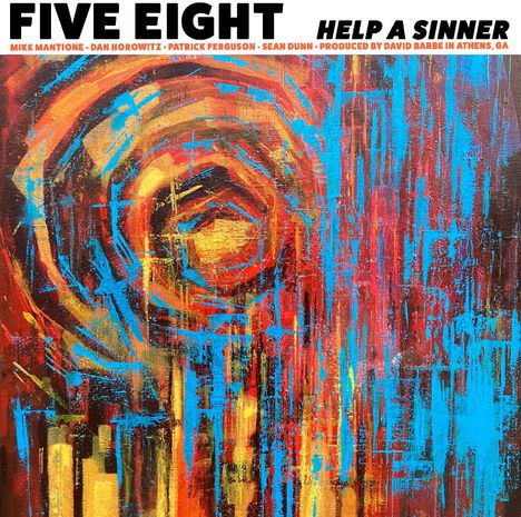 Titel: "Five Eight - Help a Sinner". Namen: Mike Mantione, Dan Horowitz, Patrick Ferguson, Sean Dunn. Bunte abstrakte Malerei.