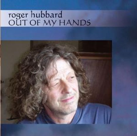 Roger Hubbard: Out Of My Hands, CD