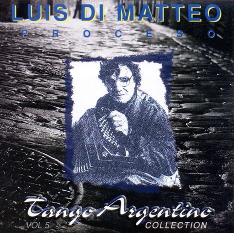 Luis Di Matteo (geb. 1934): Proceso - Tango Argentino Collection, CD