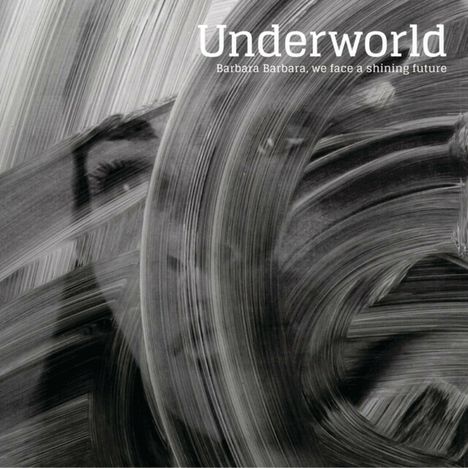 Underworld: Barbara Barbara We Face A Shining Future (Reissue), CD