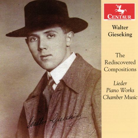 Walter Gieseking (1895-1956): The Rediscovered Compositions - Lieder, Klavierwerke &amp; Kammermusik, CD