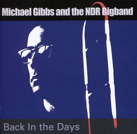 Mike Gibbs (geb. 1937): Back In The Day (mit der NDR Bigband), CD