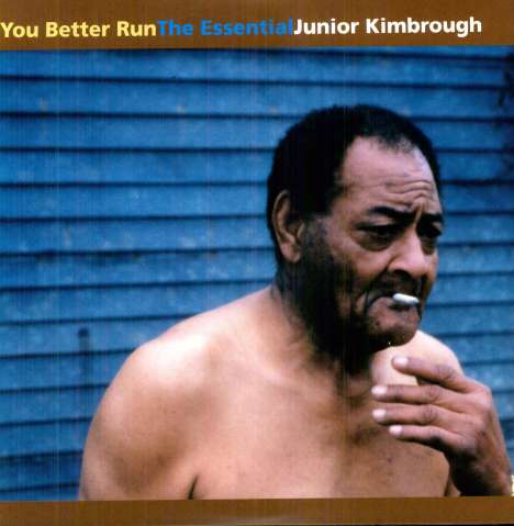 Junior Kimbrough: You Better Run - The Essential Junior Kimbrough, 2 LPs