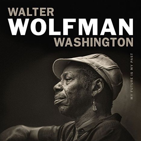 Walter 'Wolfman' Washington: My Future Is My Past, CD