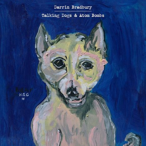Darrin Bradbury: Talking Dogs &amp; Atom Bombs, LP