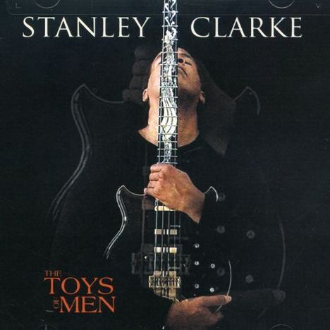 Stanley Clarke (geb. 1951): The Toys Of Men, CD