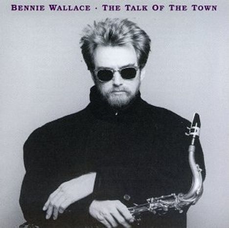 Bennie Wallace (geb. 1946): The Talk Of The Town, CD