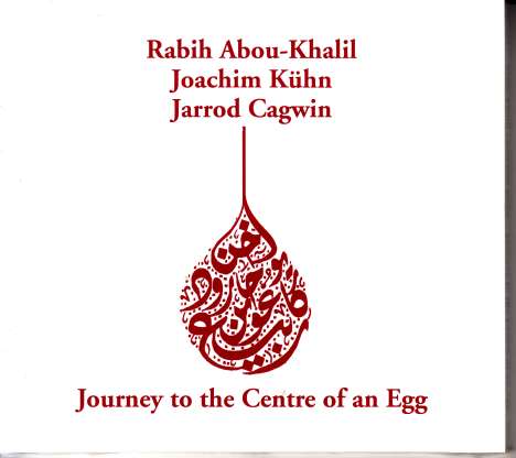 Rabih Abou-Khalil (geb. 1957): Journey To The Centre Of An Egg, CD