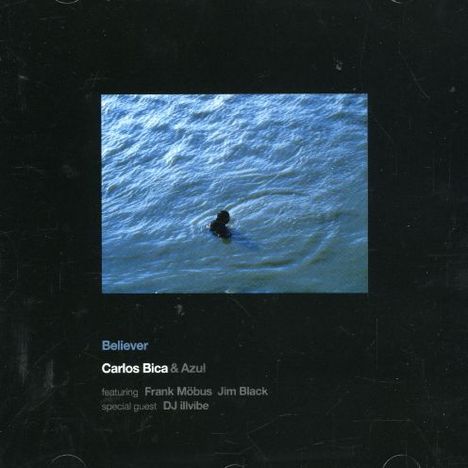 Carlos Bica (geb. 1958): Believer, CD