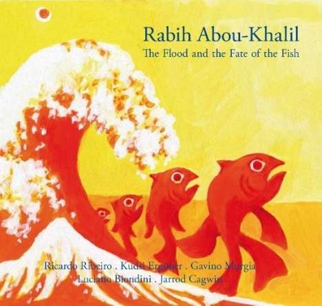 Rabih Abou-Khalil (geb. 1957): The Flood And The Fate Of The Fish, CD