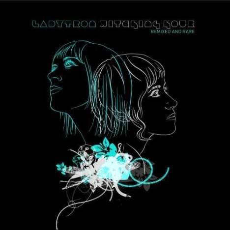Ladytron: Witching Hour: Remixed And Rare, CD