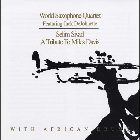 World Saxophone Quartet &amp; Jack DeJohnette: Selim Sivad: A Tribute To Miles Davis With African Drums, CD