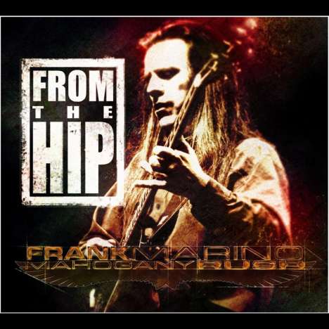 Frank Marino &amp; Mahogany Rush: From The Hip - Remaster, CD