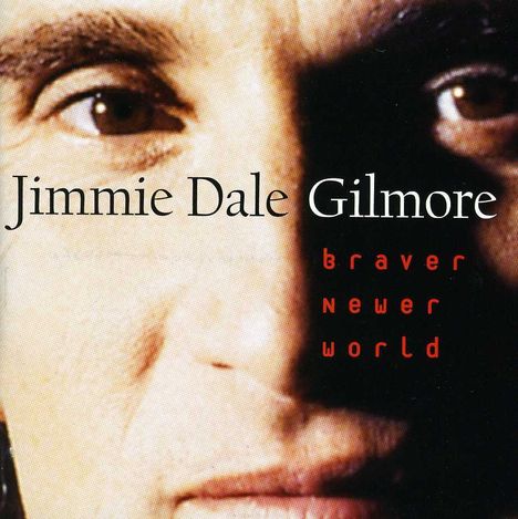 Jimmie Dale Gilmore: Braver Newer World, CD