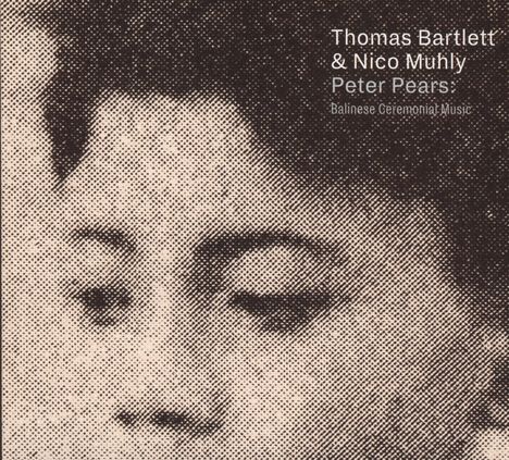 Thomas Bartlett &amp; Nico Muhly: Peter Pears:Balinese Ceremonial Music, CD