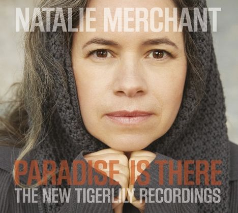 Natalie Merchant: Paradise Is There: The New Tigerlily Recordings, CD