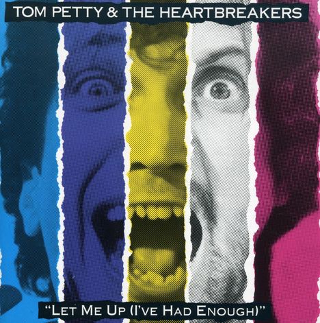 Oben: "TOM PETTY & THE HEARTBREAKERS". Unten: „Let Me Up (I’ve Had Enough)“. Gesicht in bunten vertikalen Streifen.