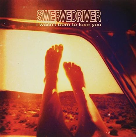 Swervedriver: I Wasn't Born To Lose You, LP