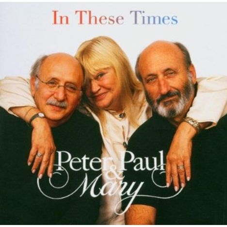 Peter, Paul &amp; Mary: In These Times, CD