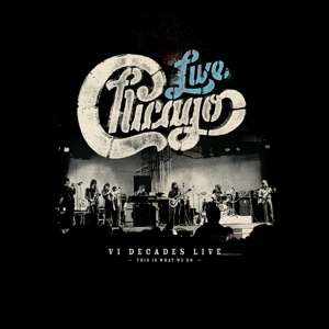 Chicago: Chicago: VI Decades Live (This Is What We Do), 4 CDs und 1 DVD