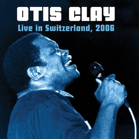 Otis Clay: Live In Switzerland 2006, 2 CDs